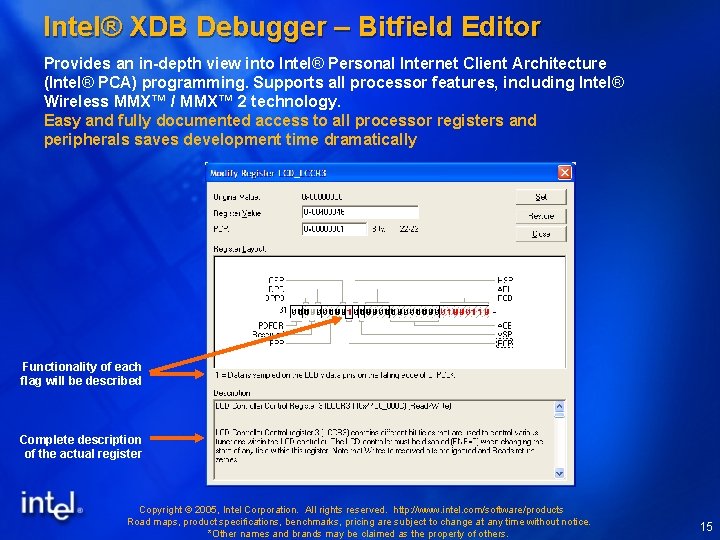 Intel® XDB Debugger – Bitfield Editor Provides an in-depth view into Intel® Personal Internet Intel® XDB Debugger – Bitfield Editor Provides an in-depth view into Intel® Personal Internet