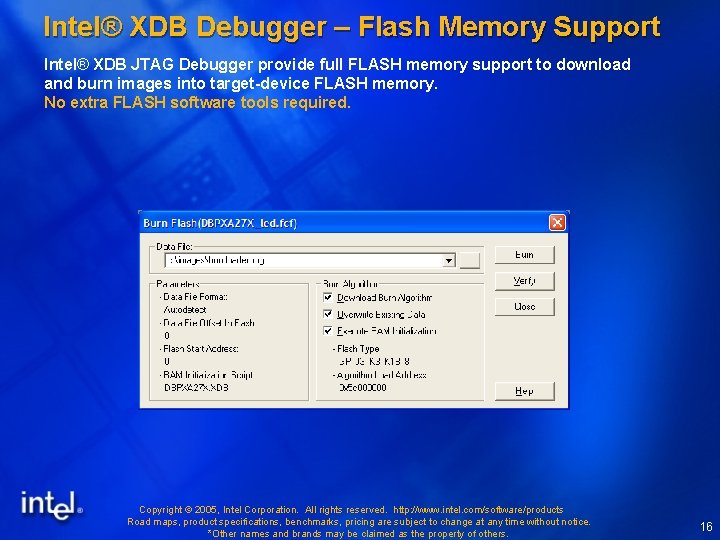 Intel® XDB Debugger – Flash Memory Support Intel® XDB JTAG Debugger provide full FLASH Intel® XDB Debugger – Flash Memory Support Intel® XDB JTAG Debugger provide full FLASH