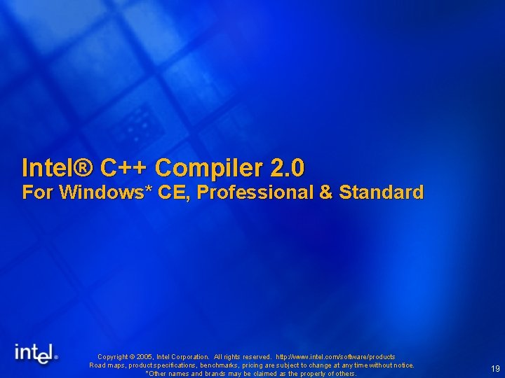 Intel® C++ Compiler 2. 0 For Windows* CE, Professional & Standard Copyright © 2005, Intel® C++ Compiler 2. 0 For Windows* CE, Professional & Standard Copyright © 2005,
