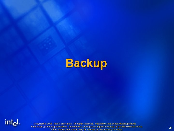 Backup Copyright © 2005, Intel Corporation. All rights reserved. http: //www. intel. com/software/products Road