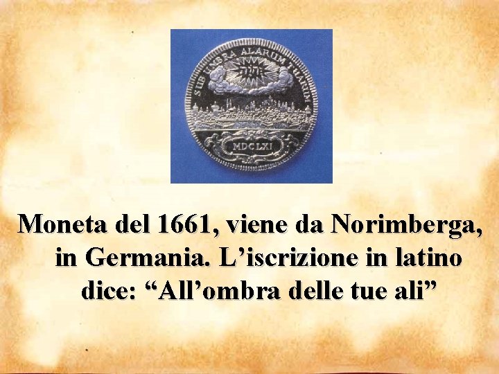 Moneta del 1661, viene da Norimberga, in Germania. L’iscrizione in latino dice: “All’ombra delle