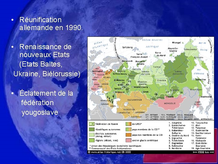  • Réunification allemande en 1990. • Renaissance de nouveaux Etats (Etats Baltes, Ukraine,