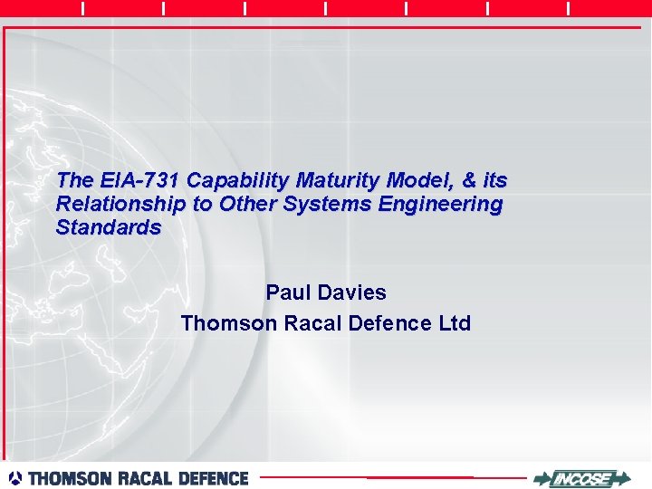The EIA-731 Capability Maturity Model, & its Relationship to Other Systems Engineering Standards Paul