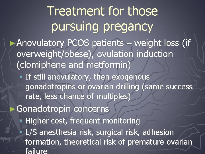 Treatment for those pursuing pregancy ► Anovulatory PCOS patients – weight loss (if overweight/obese),