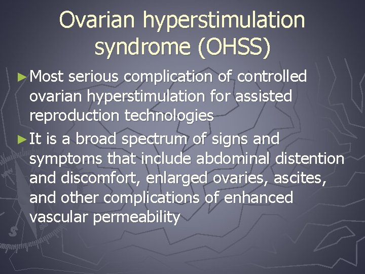 Ovarian hyperstimulation syndrome (OHSS) ► Most serious complication of controlled ovarian hyperstimulation for assisted