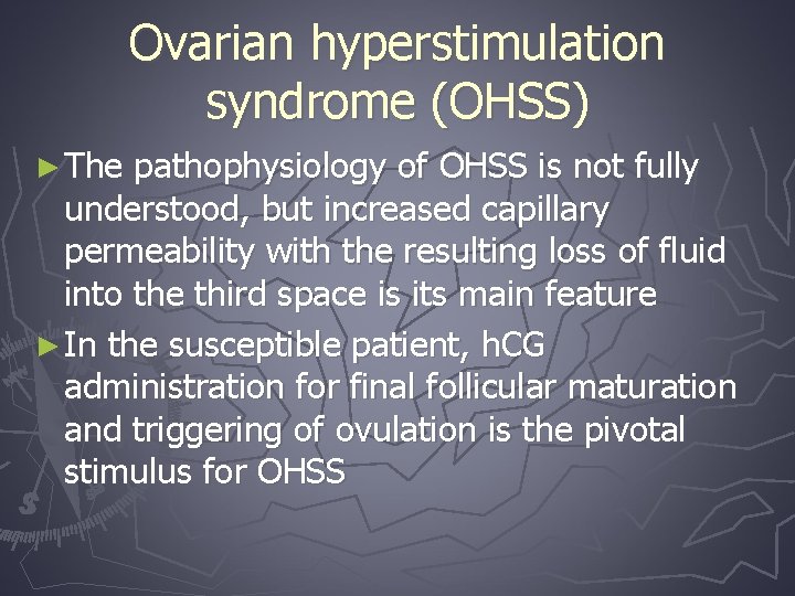 Ovarian hyperstimulation syndrome (OHSS) ► The pathophysiology of OHSS is not fully understood, but