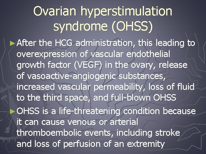 Ovarian hyperstimulation syndrome (OHSS) ► After the HCG administration, this leading to overexpression of