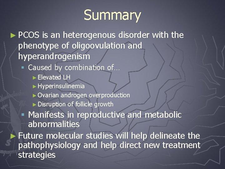Summary ► PCOS is an heterogenous disorder with the phenotype of oligoovulation and hyperandrogenism