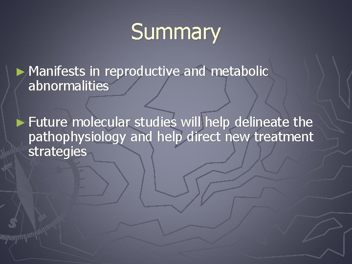 Summary ► Manifests in reproductive and metabolic abnormalities ► Future molecular studies will help