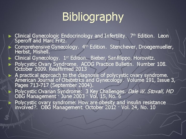 Bibliography ► ► ► ► Clinical Gynecologic Endocrinology and Infertility. 7 th Edition. Leon