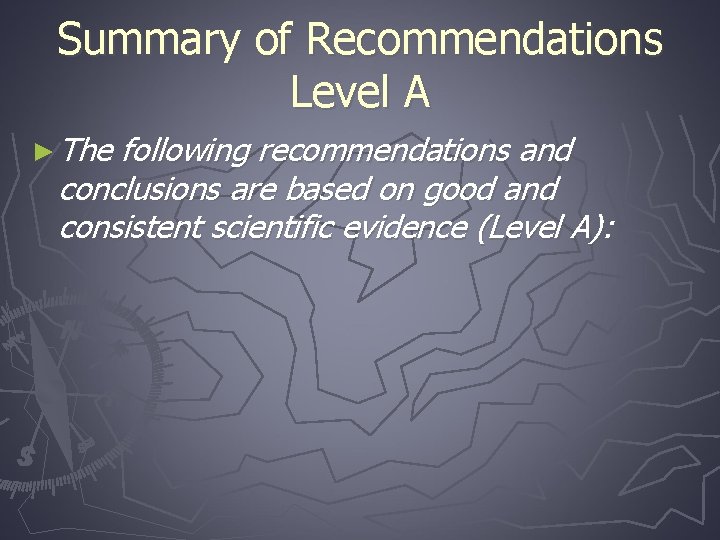 Summary of Recommendations Level A ► The following recommendations and conclusions are based on
