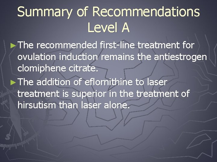 Summary of Recommendations Level A ► The recommended first-line treatment for ovulation induction remains