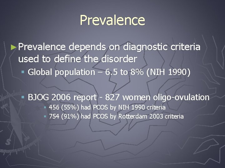 Prevalence ► Prevalence depends on diagnostic criteria used to define the disorder § Global