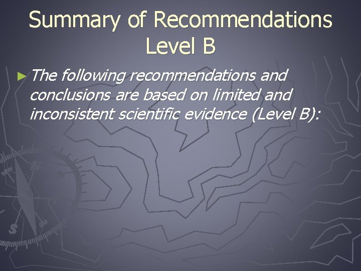 Summary of Recommendations Level B ► The following recommendations and conclusions are based on