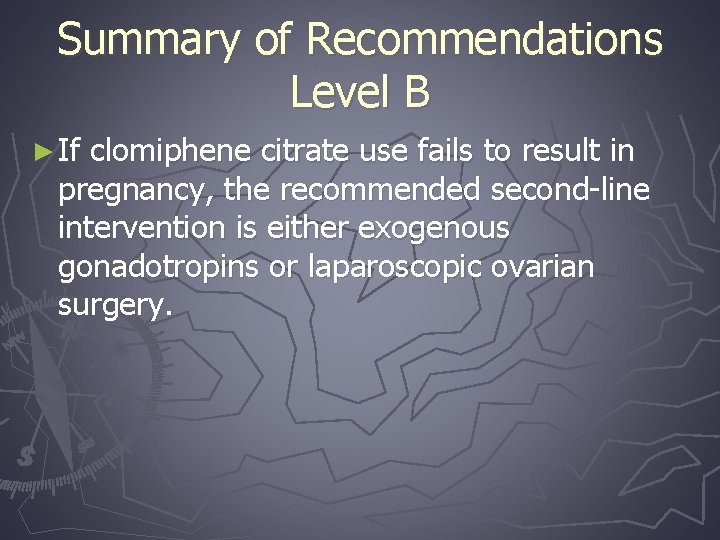 Summary of Recommendations Level B ► If clomiphene citrate use fails to result in