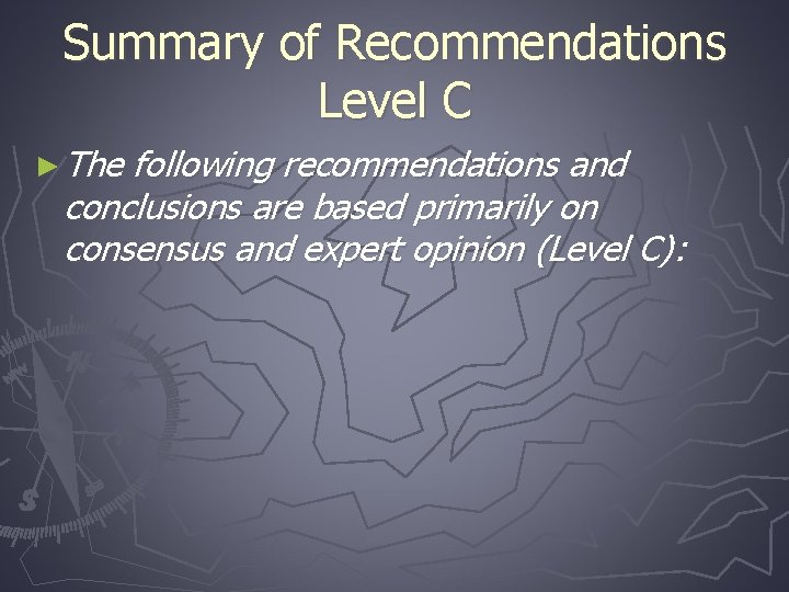 Summary of Recommendations Level C ► The following recommendations and conclusions are based primarily