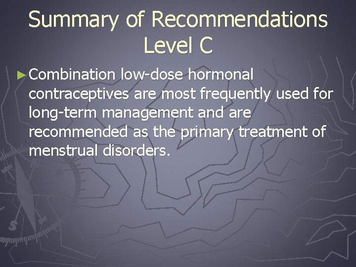 Summary of Recommendations Level C ► Combination low-dose hormonal contraceptives are most frequently used
