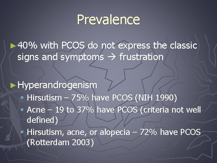 Prevalence ► 40% with PCOS do not express the classic signs and symptoms frustration