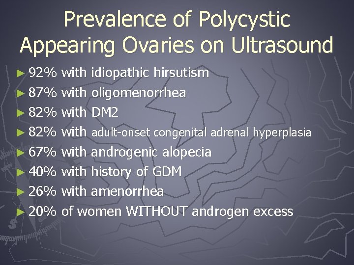 Prevalence of Polycystic Appearing Ovaries on Ultrasound ► 92% with idiopathic hirsutism ► 87%