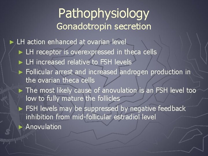 Pathophysiology Gonadotropin secretion ► LH action enhanced at ovarian level ► LH receptor is