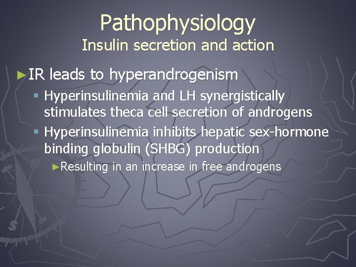 Pathophysiology Insulin secretion and action ► IR leads to hyperandrogenism § Hyperinsulinemia and LH