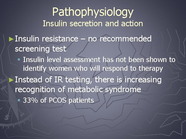 Pathophysiology Insulin secretion and action ► Insulin resistance – no recommended screening test §