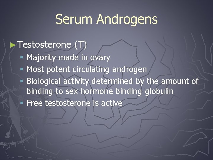 Serum Androgens ► Testosterone (T) § Majority made in ovary § Most potent circulating