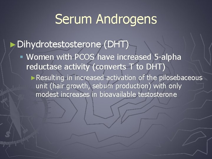 Serum Androgens ► Dihydrotestosterone (DHT) § Women with PCOS have increased 5 -alpha reductase