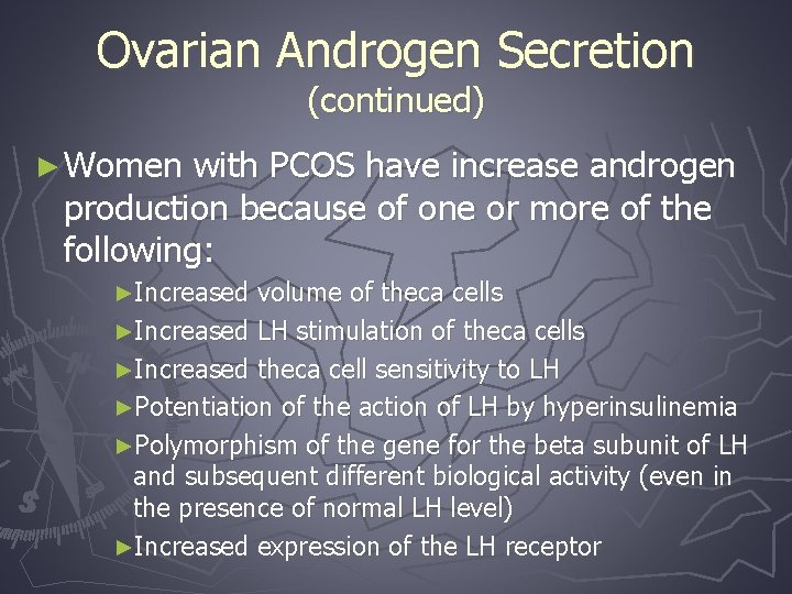 Ovarian Androgen Secretion (continued) ► Women with PCOS have increase androgen production because of