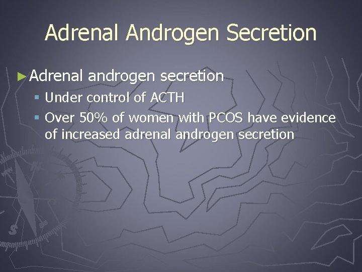 Adrenal Androgen Secretion ► Adrenal androgen secretion § Under control of ACTH § Over