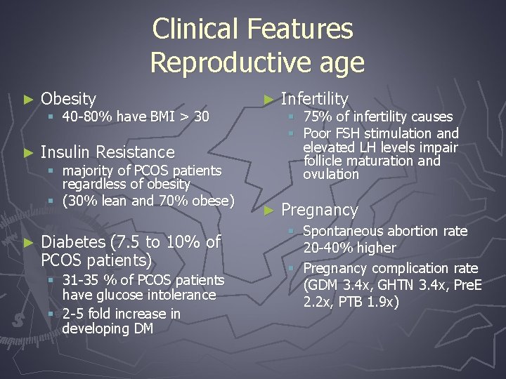 Clinical Features Reproductive age ► Obesity ► Insulin Resistance ► § 40 -80% have
