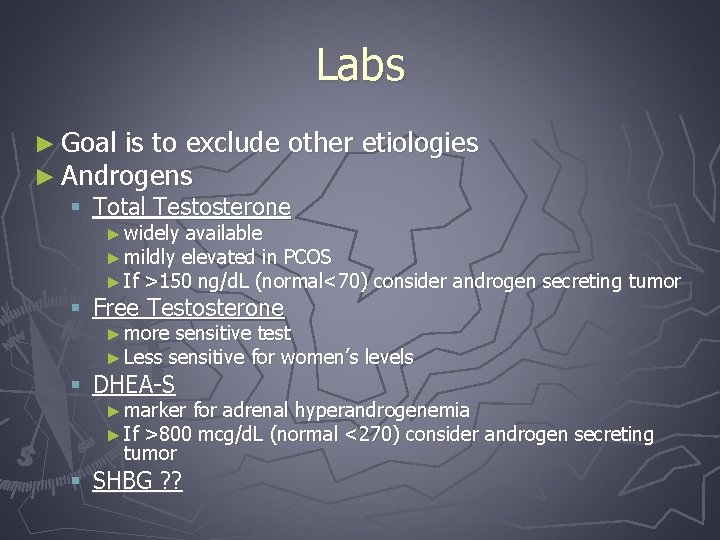 Labs ► Goal is to exclude other ► Androgens § Total Testosterone etiologies ►