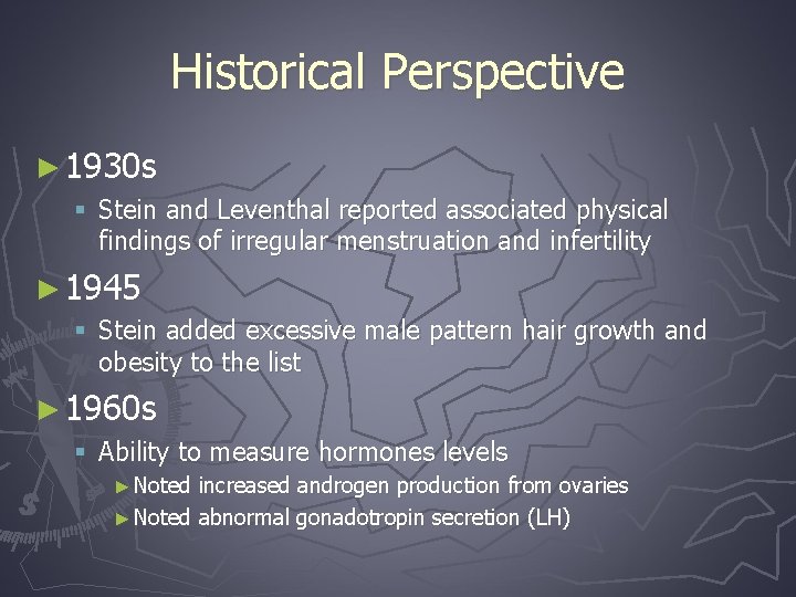 Historical Perspective ► 1930 s § Stein and Leventhal reported associated physical findings of