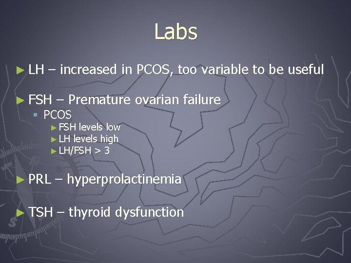 Labs ► LH – increased in PCOS, too variable to be useful ► FSH