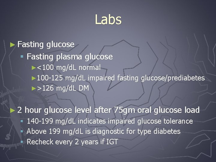 Labs ► Fasting glucose § Fasting plasma glucose ►<100 mg/d. L normal ► 100