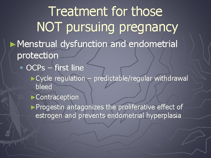 Treatment for those NOT pursuing pregnancy ► Menstrual protection dysfunction and endometrial § OCPs