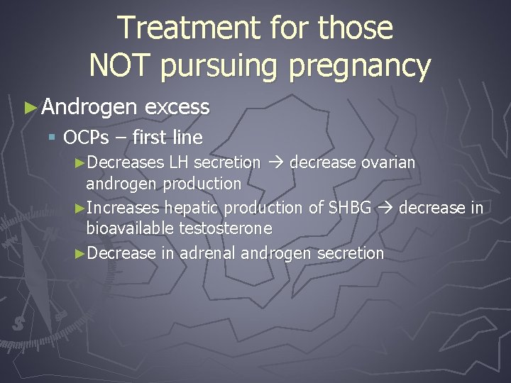 Treatment for those NOT pursuing pregnancy ► Androgen excess § OCPs – first line