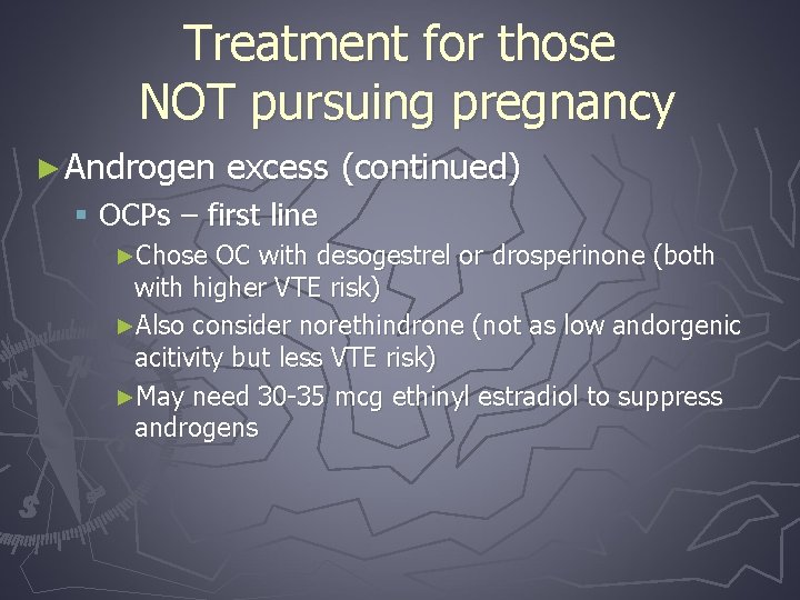 Treatment for those NOT pursuing pregnancy ► Androgen excess (continued) § OCPs – first