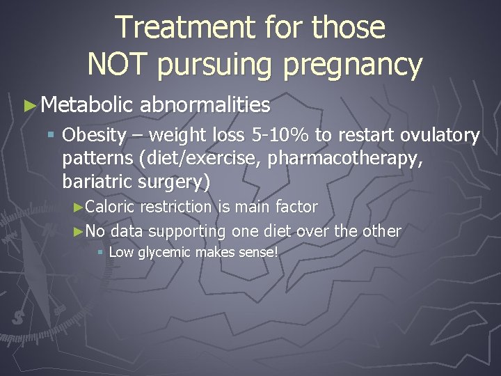 Treatment for those NOT pursuing pregnancy ► Metabolic abnormalities § Obesity – weight loss