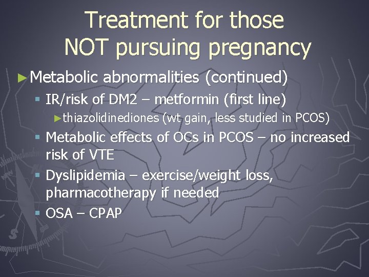 Treatment for those NOT pursuing pregnancy ► Metabolic abnormalities (continued) § IR/risk of DM