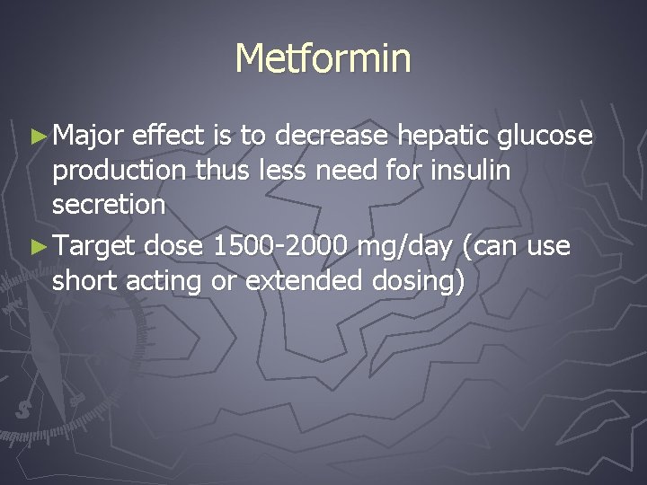 Metformin ► Major effect is to decrease hepatic glucose production thus less need for