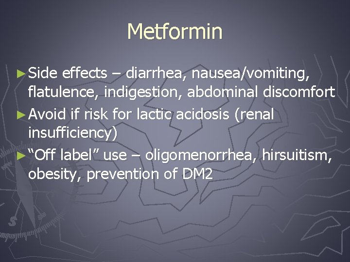 Metformin ► Side effects – diarrhea, nausea/vomiting, flatulence, indigestion, abdominal discomfort ► Avoid if