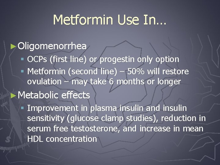 Metformin Use In… ► Oligomenorrhea § OCPs (first line) or progestin only option §