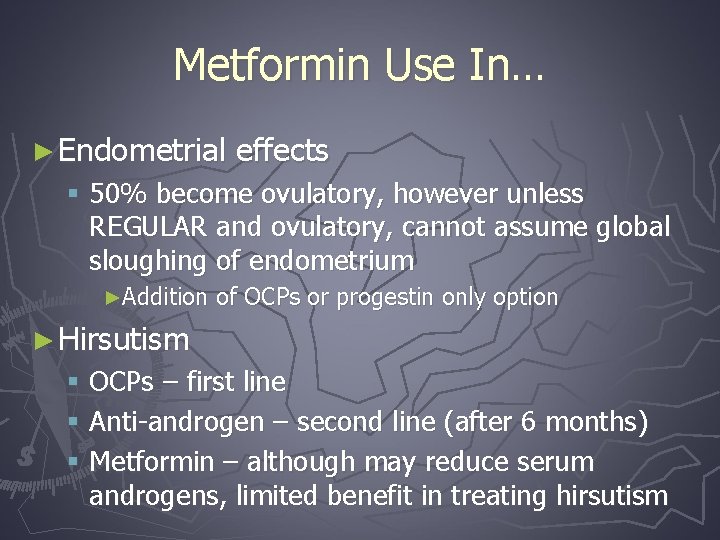 Metformin Use In… ► Endometrial effects § 50% become ovulatory, however unless REGULAR and