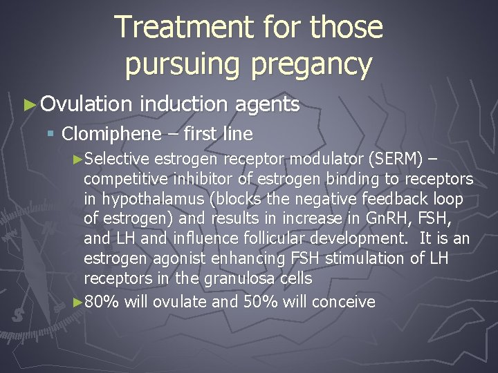 Treatment for those pursuing pregancy ► Ovulation induction agents § Clomiphene – first line