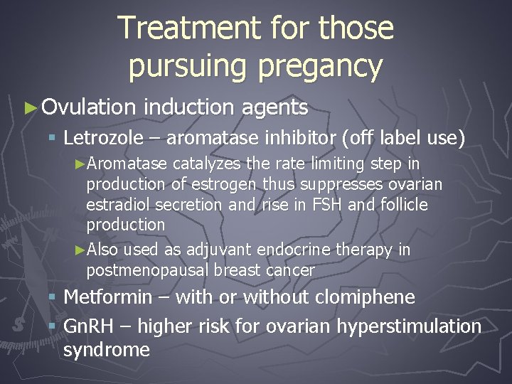 Treatment for those pursuing pregancy ► Ovulation induction agents § Letrozole – aromatase inhibitor