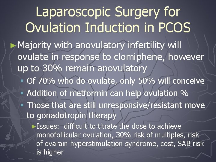 Laparoscopic Surgery for Ovulation Induction in PCOS ► Majority with anovulatory infertility will ovulate
