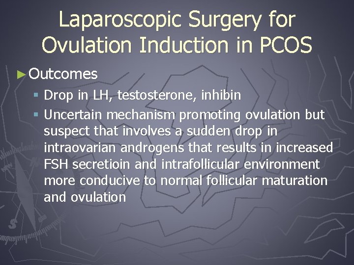 Laparoscopic Surgery for Ovulation Induction in PCOS ► Outcomes § Drop in LH, testosterone,