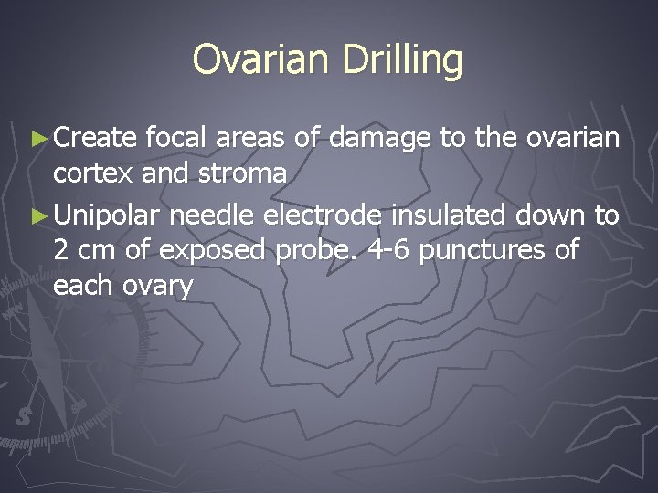 Ovarian Drilling ► Create focal areas of damage to the ovarian cortex and stroma