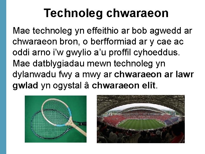 Technoleg chwaraeon Mae technoleg yn effeithio ar bob agwedd ar chwaraeon bron, o berfformiad